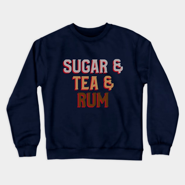 Sugar & Tea & Rum Crewneck Sweatshirt by Inspire & Motivate